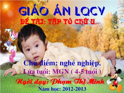 Bài giảng Mầm non Lớp Chồi - Chủ điểm: Nghề nghiệp. Đề tài: Tập tô chữ u - Năm học 2012-2013 - Phạm Thị Minh