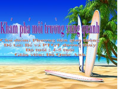 Bài giảng Mầm non Lớp Chồi - Chủ điểm: Phương tiện giao thông. Đề tài: Bé và Phương tiện giao thông đường thủy - Đỗ Quốc Anh