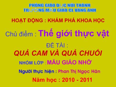 Bài giảng Mầm non Lớp Chồi - Chủ điểm: Thế giới thực vật. Đề tài: Quả cam và quả chuối - Năm học 2010-2011 - Phan Thị Ngọc Hân