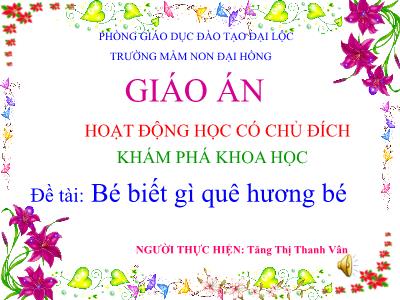 Bài giảng Mầm non Lớp Chồi - Đề tài: Bé biết gì quê hương bé - Tăng Thị Thanh Vân