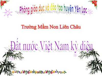 Bài giảng Mầm non Lớp Chồi - Đề tài: Đất nước Việt Nam kỳ diệu - Trường Mầm Non Liên Châu