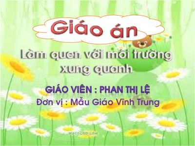 Bài giảng Mầm non Lớp Chồi - Đề tài: Làm quen với môi trường xung quanh - Phan Thị Lệ