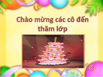 Bài giảng Mầm non Lớp Chồi - Đề tài: Mừng sinh nhật bé