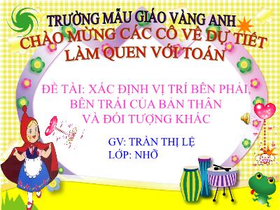 Bài giảng Mầm non Lớp Chồi - Đề tài: Xác định vị trí bên phải, bên trái của bản thân và đối tượng khác - Trần Thị Lệ