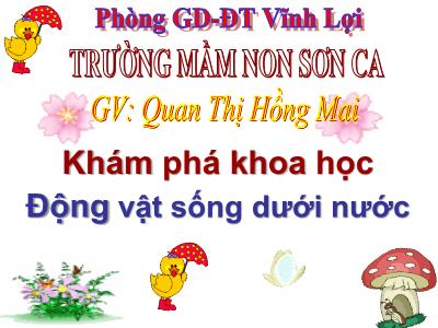 Bài giảng Mầm non Lớp Chồi - Khám phá khoa học: Động vật sống dưới nước - Quan Thị Hồng Mai