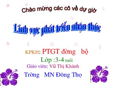 Bài giảng Mầm non Lớp Chồi - Khám phá khoa học: Phát triển giao thông đường bộ - Vũ Thị Khánh