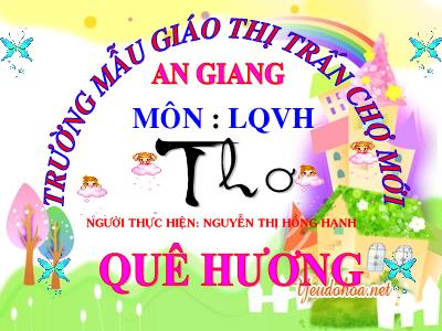 Bài giảng Mầm non Lớp Chồi - Làm quen văn học: Thơ Quê Hương - Nguyễn Thị Hồng Hạnh
