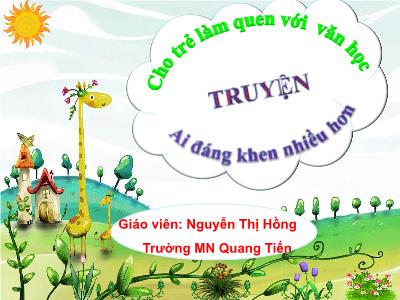 Bài giảng Mầm non Lớp Chồi - Truyện: Ai đáng khen nhiều hơn - Nguyễn Thị Hồng