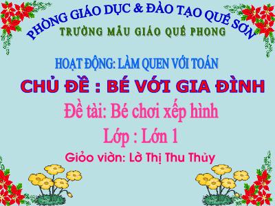 Bài giảng Mầm non Lớp Lá - Chủ đề: Bé với gia đình. Đề tài: Bé chơi xếp hình. Trò chơi: Tập tầm vông - Lờ Thị Thu Thủy