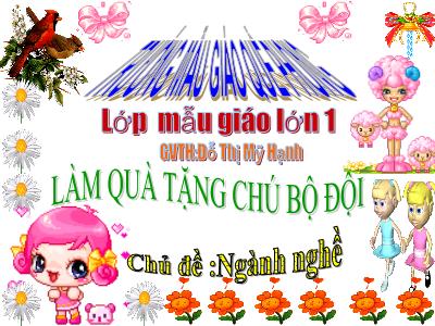 Bài giảng Mầm non Lớp Lá - Chủ đề: Ngành nghề. Đề tài: Làm quà tặng chú bộ đội - Đỗ Thị Mỹ Hạnh