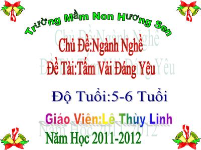 Bài giảng Mầm non Lớp Lá - Chủ đề: Ngành nghề. Đề tài: Tấm vải đáng yêu - Năm học 2011-2012 - Lê Thùy Linh