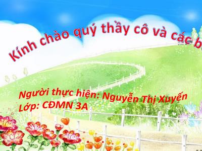 Bài giảng Mầm non Lớp Lá - Chủ đề: Thế giới thực vật. Chủ đề nhánh: Một số loài hoa. Đề tài: Vẽ nhiều hoa đẹp - Nguyễn Thị Xuyến