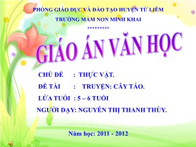 Bài giảng Mầm non Lớp Lá - Chủ đề: Thực vật. Đề tài: Truyện Cây táo - Năm học 2011-2012 - Nguyễn Thị Thanh Thùy