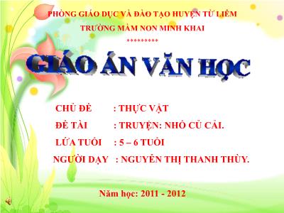 Bài giảng Mầm non Lớp Lá - Chủ đề: Thực vật. Đề tài: Truyện Nhổ củ cải - Năm học 2011-2012 - Nguyễn Thị Thanh Thùy