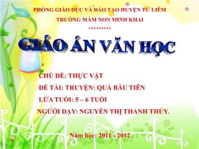 Bài giảng Mầm non Lớp Lá - Chủ đề: Thực vật. Đề tài: Truyện Quả bầu tiên - Năm học 2011-2012 - Nguyễn Thị Thanh Thùy
