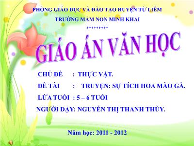 Bài giảng Mầm non Lớp Lá - Chủ đề: Thực vật. Đề tài: Truyện Sự tích hoa mào gà - Năm học 2011-2012 - Nguyễn Thị Thanh Thùy