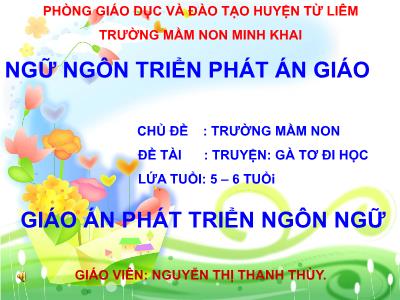 Bài giảng Mầm non Lớp Lá - Chủ đề: Trường mầm non. Đề tài: Truyện Gà tơ đi học - Nguyễn Thị Thanh Thùy