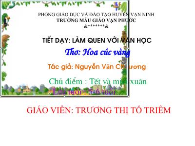 Bài giảng Mầm non Lớp Lá - Chủ điểm: Tết và mùa xuân. Làm quen với văn học: Thơ Hoa cúc vàng - Trương Thị Tố Triêm