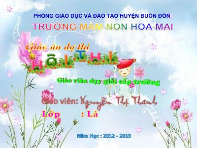 Bài giảng Mầm non Lớp Lá - Chủ điểm: Thế giới động vật. Đề tài: Sự phát triển của con gà - Nguyễn Thị Thanh