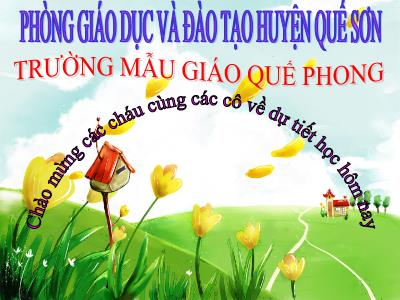 Bài giảng Mầm non Lớp Lá - Đề tài: Cái chén xinh xinh - Đỗ Thị Mỹ Hạnh