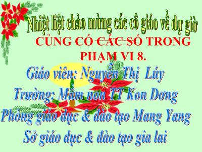 Bài giảng Mầm non Lớp Lá - Đề tài: Củng cố các số trong phạm vi 8 - Nguyễn Thị Lúy