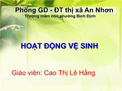 Bài giảng Mầm non Lớp Lá - Đề tài: Hoạt động vệ sinh - Cao Thị Lê Hằng