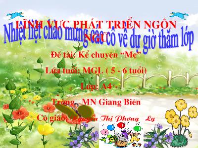Bài giảng Mầm non Lớp Lá - Đề tài: Kể chuyện “Mẹ” - Nguyễn Thị Phương Ly