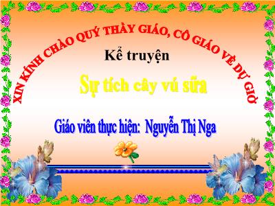 Bài giảng Mầm non Lớp Lá - Đề tài: Kể chuyện Sự tích cây vú sữa - Nguyễn Thị Nga