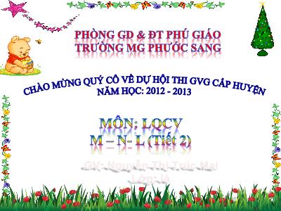 Bài giảng Mầm non Lớp Lá - Đề tài: Làm quen chữ cái m-n-l (Tiết 2) - Năm học 2012-2013 - Nguyễn Thị Trúc Mai