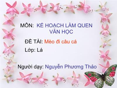 Bài giảng Mầm non Lớp Lá - Đề tài: Mèo đi câu cá - Nguyễn Phương Thảo