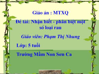 Bài giảng Mầm non Lớp Lá - Đề tài: Nhận biết. Phân biệt một số loại rau - Phạm Thị Nhung