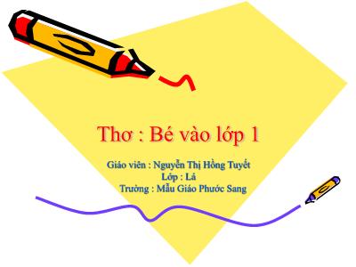 Bài giảng Mầm non Lớp Lá - Đề tài: Thơ Bé vào Lớp 1 - Nguyễn Thị Hồng Tuyết