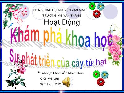 Bài giảng Mầm non Lớp Lá - Khám phá khoa học: Sự phát triển của cây từ hạt - Năm học 2011-2012 - Trường Mẫu giáo Vạn Thắng