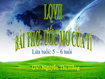 Bài giảng Mầm non Lớp Lá - Làm quen văn học: Bài thơ Ứớc mơ của tí - Nguyễn Thị Hồng