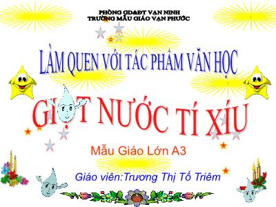 Bài giảng Mầm non Lớp Lá - Làm quen với văn học: Giọt nước tí xíu - Trương Thị Tố Triêm