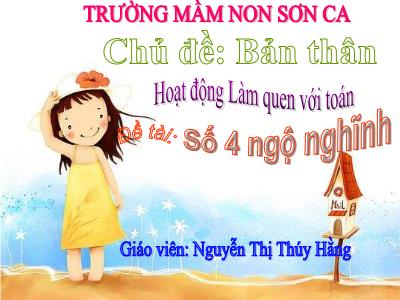 Bài giảng Mầm non Lớp Mầm - Chủ đề: Bản thân. Đề tài: Số 4 ngộ nghĩnh - Nguyễn Thị Thúy Hằng