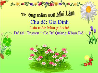 Bài giảng Mầm non Lớp Mầm - Chủ đề: Gia Đình. Đề tài: Truyện Cô bé quàng khăn đỏ - Trường Mầm non Mai Lâm