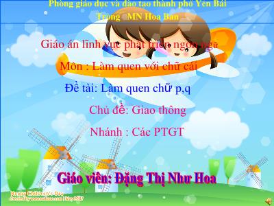 Bài giảng Mầm non Lớp Mầm - Chủ đề: Giao thông. Đề tài: Làm quen chữ p, q - Đặng Thị Như Hoa