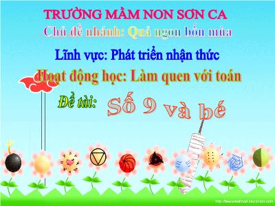 Bài giảng Mầm non Lớp Mầm - Chủ đề nhánh: Quả ngon bốn mùa. Đề tài: Số 9 và bé - Trường Mầm non Sơn Ca