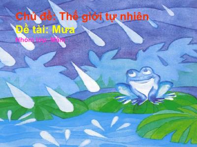 Bài giảng Mầm non Lớp Mầm - Chủ đề: Thế giới tự nhiên. Đề tài: Mưa