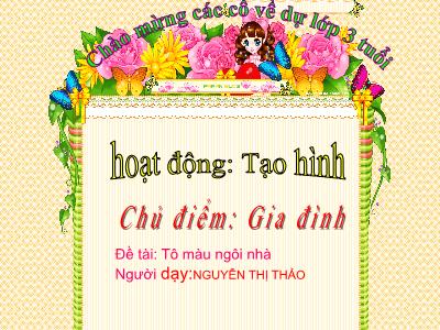 Bài giảng Mầm non Lớp Mầm - Chủ điểm: Gia đình. Đề tài: Tô màu ngôi nhà - Nguyễn Thị Thảo