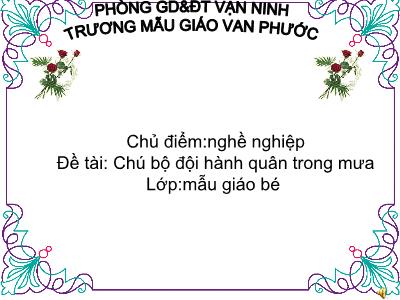 Bài giảng Mầm non Lớp Mầm - Chủ điểm: Nghề nghiệp. Đề tài: Chú bộ đội hành quân trong mưa - Trường Mẫu giáo Vạn Phước