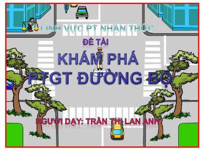 Bài giảng Mầm non Lớp Mầm - Đề tài: Khám phá phương tiện giao thông đường bộ - Trần Thị Lan Anh
