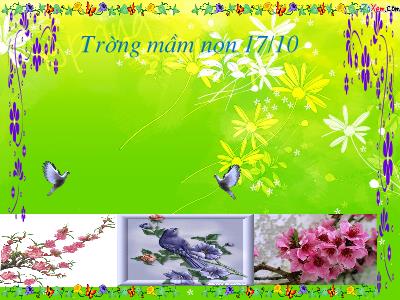 Bài giảng Mầm non Lớp Mầm - Đề tài: Phát triển ngôn ngữ. Bài thơ: Mẹ và cô - Trường Mầm non 17/10