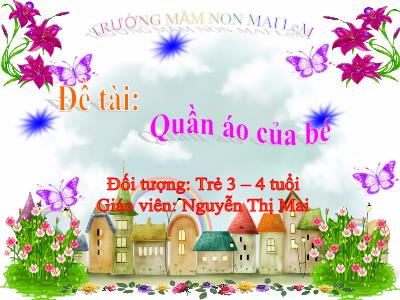 Bài giảng Mầm non Lớp Mầm - Đề tài: Quần áo của bé - Nguyễn Thị Mai