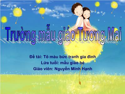 Bài giảng Mầm non Lớp Mầm - Đề tài: Tô màu bức tranh gia đình - Trường Mẫu giáo Tương Mai
