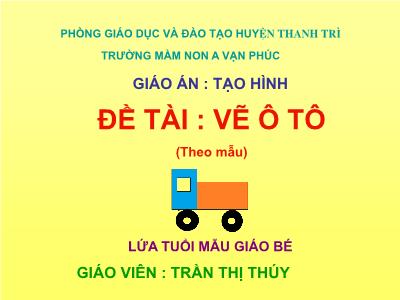 Bài giảng Mầm non Lớp Mầm - Đề tài: Vẽ ô tô (theo mẫu) - Trần Thị Thúy