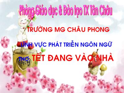 Bài giảng Mầm non Lớp Mầm - Thơ: Tết đang vào nhà - Trường Mẫu giáo Châu Phong