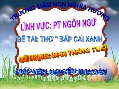 Bài giảng Mầm non Lớp Nhà Trẻ - Đề tài: Thơ  Bắp cải xanh  - Nguyễn Thị Hoàn