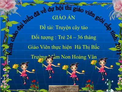 Bài giảng Mầm non Lớp Nhà Trẻ - Đề tài: Truyện cây táo - Hà Thị Bắc